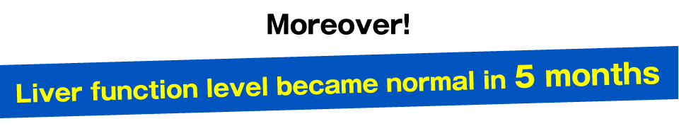 Moreover,Liver function level became normal in 5 months.