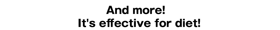 It's effective for diet!