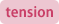 tension